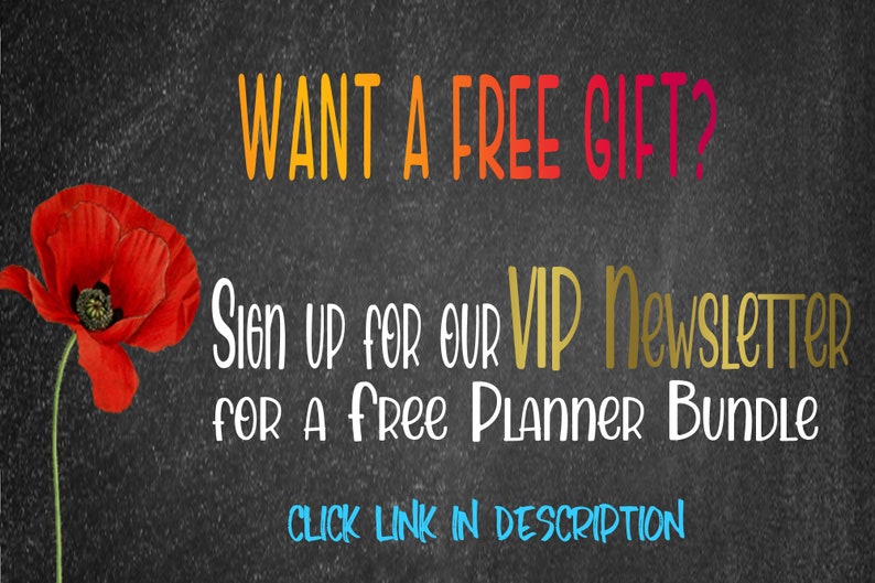 May include: A chalkboard with a red poppy flower on the left side. The text on the chalkboard says "WANT A FREE GIFT? Sign up for our VIP Newsletter for a free Planner Bundle CLICK LINK IN DESCRIPTION."