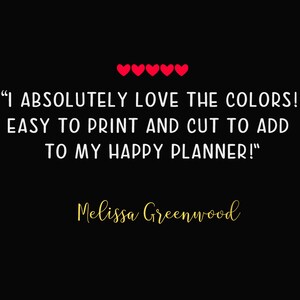 May include: A black and white text quote with red hearts above it. The quote reads "I ABSOLUTELY LOVE THE COLORS! EASY TO PRINT AND CUT TO ADD TO MY HAPPY PLANNER!" and is attributed to Melissa Greenwood.