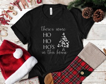 HO HO HO'S in This House T-Shirt, Christmas Tee, Xmas Shirt for Her, Funny Christmas Tee, Party Shirt, Girls Night Shirt, Gift for Her, Mom