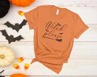 Witch Please, Funny Women's Shirt, Womens Graphic Shirt, Funny Halloween Tee, Fall Shirt, Halloween Unisex t-shirt, Fall Tee