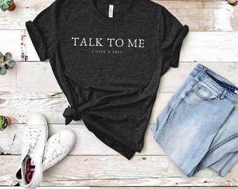 Talk To Me, I Give A Shit,  Mental Health Awareness, Mental Health T-Shirt, Mental Health Tee, Mental Health Shirt, Mental Wellness, Anxiety