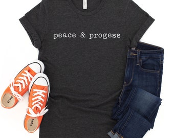 Peace and Progress T-shirt, Inspirational Unisex Shirt, Quarantine Tee, Election 2020 Tshirt, Graphic Tee for Women, Boyfriend Gift, Vote
