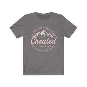 Perhaps You Were Created For Such A Time As This Esther 4:14 T-Shirt, Bible Verse Shirt, Christian Woman&#39;s Tee, Inspirational Shirt
