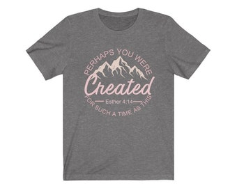 Perhaps You Were Created For Such A Time As This Esther 4:14 T-Shirt, Bible Verse Shirt, Christian Woman's Tee, Inspirational Shirt