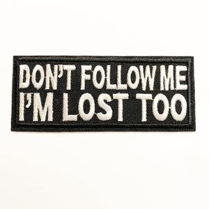 Don’t Follow Me I’m lost Too, Iron on Patch,Sew On, Embroidered Patches