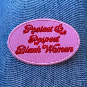 Protect and Respect Black women,Iron on Patch,Sew On, Embroidered Patches, gift for her