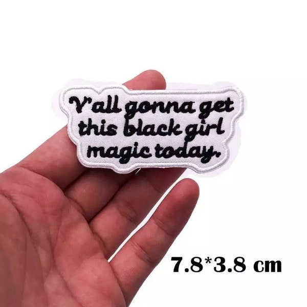 Y’all gonna get this black girl magic today Iron on Patch,Sew On, Embroidered Patches