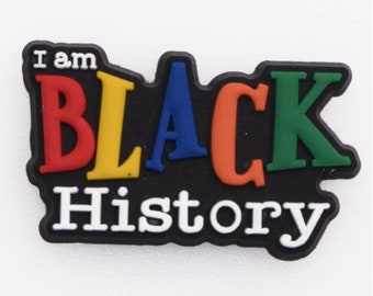 I am Black History, Ethnic, Clog Shoe Charms, Silicone Bracelet Charms, Purse Charms, PVC 2D, Shoe Décor, BLM