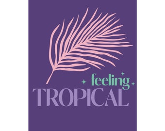 Feeling Tropical Poster 16x20