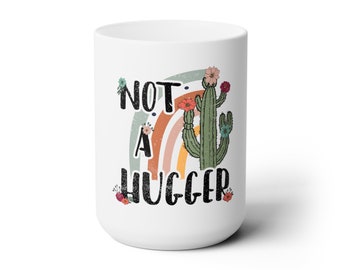 Not a Hugger Ceramic Mug 15oz