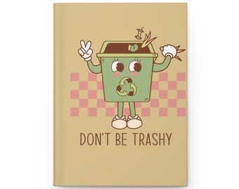 Don't Be Trashy Hardcover Journal, meditation journal, adult burn book, trash journal, earth day journal, journal gifts for writers