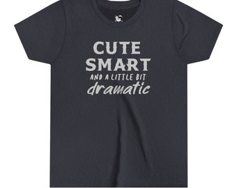 Cute Smart and a Little Dramatic Youth Tee