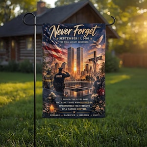 May include: A rectangular garden flag featuring a September 11 memorial scene with the text Never Forget, September 11, 2001, We Will Always Remember, and To honor the lives lost, to thank those who rushed in, to remember the strength of a nation united.