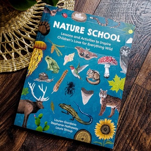 Nature School: Lessons and Activities to Inspire Children&#39;s Love for Everything Wild