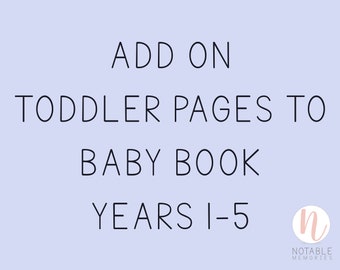 May include: A light blue background with black text that reads "ADD ON TODDLER PAGES TO BABY BOOK YEARS 1-5". A pink circle with a white "n" in the center is in the bottom right corner with the text "NOTABLE MEMORIES" below it.