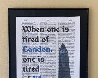 When one is tired of London, one is tired of life; Gift for travelers; Anglophiles