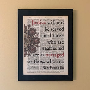 Justice will not be served until those who are unaffected are as outraged as those who are; Ben Franklin; Activism; Justice; Human Rights