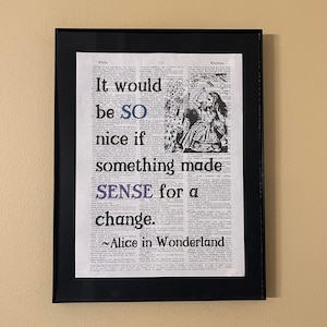 It would be so nice if something made sense for a change; Alice in Wonderland; Dictionary Print; Literary gift; Librarian gift