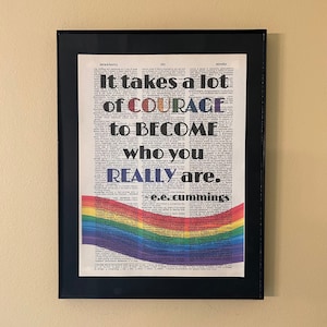 It takes a lot of courage to become who you really are; e.e. cummings; LGBTQ; Rainbow; Pride; Page Art