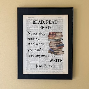 Read. Read. Read. Never stop reading. And when you can&#39;t read anymore, write. James Baldwin; Literary gift; Gift for writers; Bookish