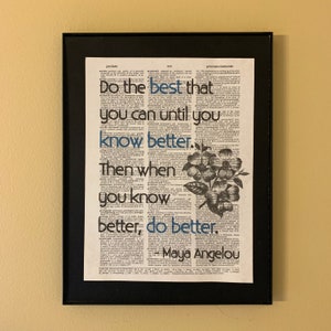 Do the best that you can until you know better. Then when you know better, do better; Maya Angelou quote; Women; Feminist Art; Literary gift