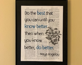 Do the best that you can until you know better. Then when you know better, do better; Maya Angelou quote; Women; Feminist Art; Literary gift