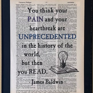 You think your pain and your heartbreak are unprecedented in the history of the world - but then you read. James Baldwin is printed on a dictionary page.