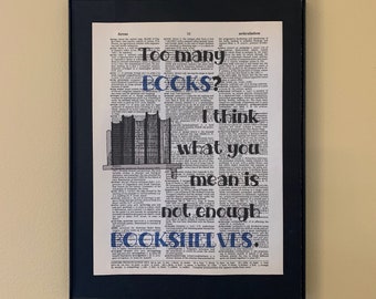 Too many books? I think what you mean is not enough bookshelves; Literary gift; Librarian gift; Bookshelf decor