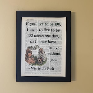 If you live to be 100, I want to live to be 100 minus one day... Winnie the Pooh Quote; Valentines gift; Literary Gifts