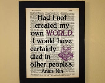 Had I not created my own world, I would have certainly died in other people's. Anais Nin; readers; Literary Gifts; Librarian Gift