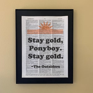 Stay gold Ponyboy. Stay gold. The Outsiders quote; movie quote