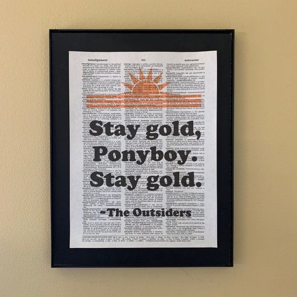 Stay gold Ponyboy. Stay gold. The Outsiders quote; movie quote