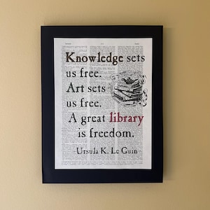 Knowledge sets us free. Art sets us free. A great library is freedom; Gifts for readers; Literary gift; Librarian gift; Ursula K. Le Guin