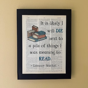 It is likely I will die next to a pile of things I was meaning to read; Lemony Snicket; Gifts for readers; librarian gift; Literary Gift
