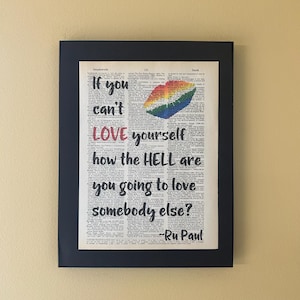 If you can&#39;t love yourself how the hell are you going to love somebody else? Ru Paul; Drag Race; Page Art; Pride; LGBTQ