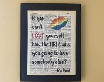 If you can't love yourself how the hell are you going to love somebody else? Ru Paul; Drag Race; Page Art; Pride; LGBTQ