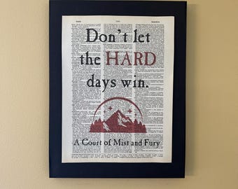 Don't let the hard days win; A Court of Mist and Fury; Fantasy; Sarah J Maas; Literary gift; Librarian gift; reader gift; writer gift;