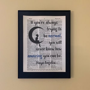 If you&#39;re always trying to be normal you will never know how amazing you can be. Maya Angelou quote; Literary Gift; Classroom decor