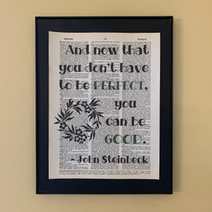 And now that you don't have to be perfect, you can be good. John Steinbeck quote; Literary gift; library decor; classroom decor