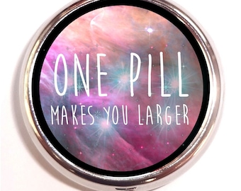 One Pill Makes You Larger Pill box Pillbox Case Holder - Alice in Wonderland - PsychedelicTrippy Cosmic Galaxy Universe Metaphysical