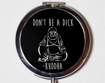 Buddha Mantra Compact Mirror - Hippie Spiritual Don't Be a D*ck MATURE Conscious Festival Accessory - Make Up Pocket Mirror for Cosmetics