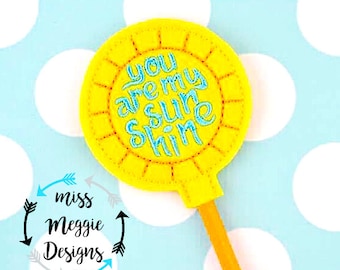 You are my sunshine Pencil Topper ITH Embroidery design file