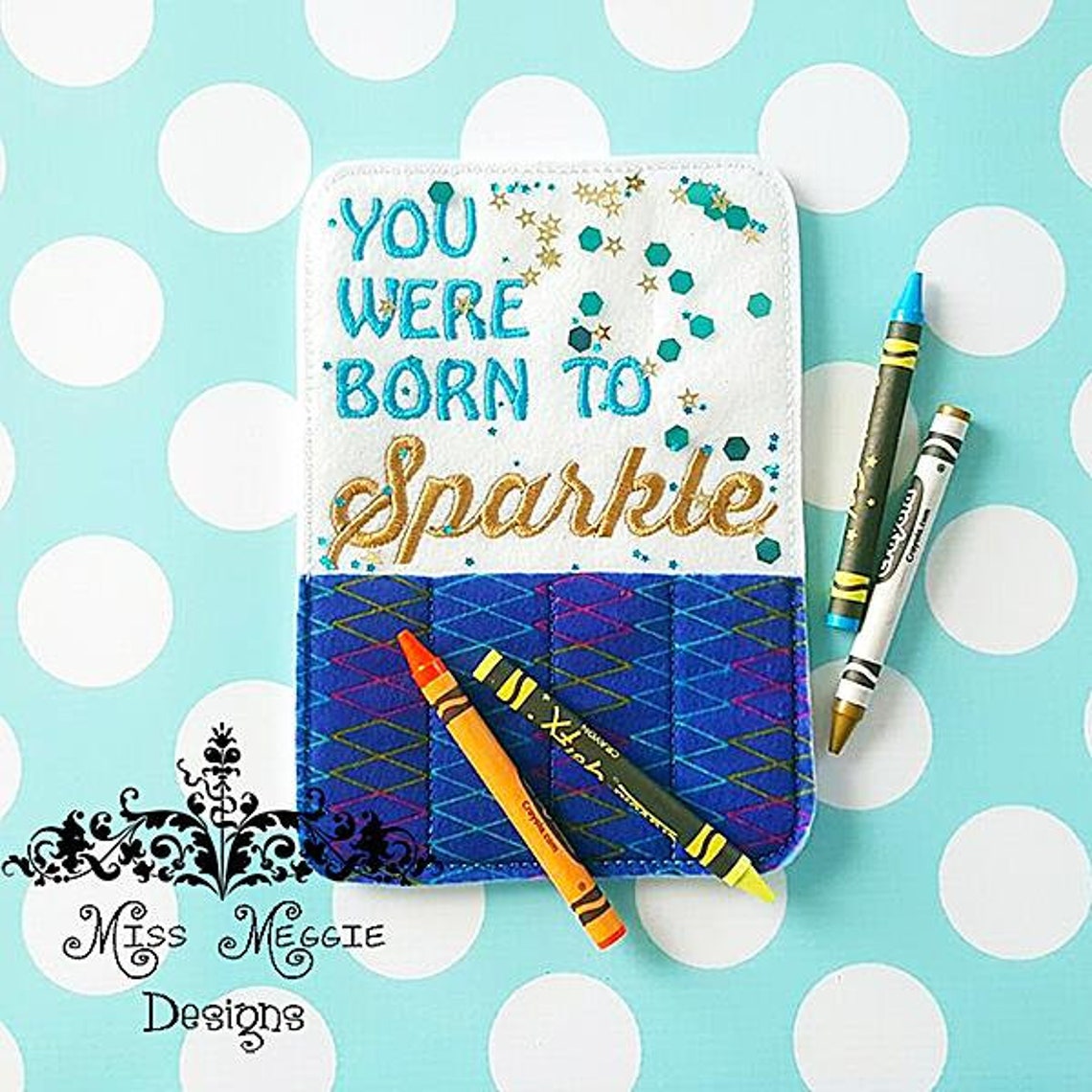 You Were Born to Sparkle Glitter Crayon Holder ITH Embroidery Etsy