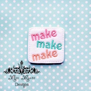 Make Make Make feltie design ITH embroidery design file