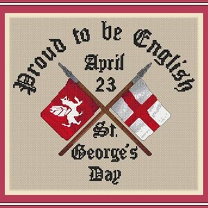 May include: Cross-stitch design with a red border, featuring two crossed flag poles. One flag is red with a white emblem, the other white with a red cross. Text reads "Proud to be English, April 23, St. George's Day."