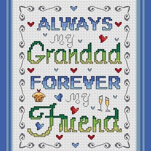 May include: A cross-stitch embroidery on white fabric featuring the text ALWAYS MY GRANDAD FOREVER MY FRIEND in blue and green gradient lettering. The design includes small red hearts, blue hearts, a cupcake, and two champagne flutes.