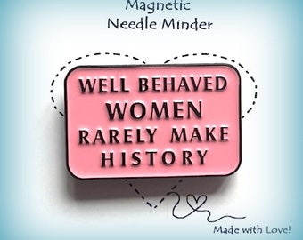 Well Behaved Women Needle Minder // Histroic Women Quote / Funny Magnetic Needle Minder / Inspirational Quote Needle Minder // Needle Keeper