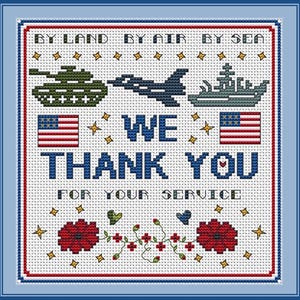 May include: A cross-stitch pattern on white fabric featuring a green tank, a dark blue jet, and a grey ship. Text reads BY LAND BY AIR BY SEA, WE THANK YOU FOR YOUR SERVICE. Includes two American flags, yellow stars, and two red poppy flowers.