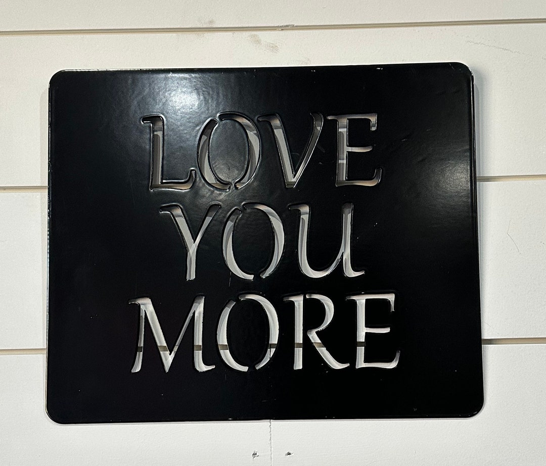 Love You More Metal Sign 10 X 12w Powder Coat Finish Your Color Choice
