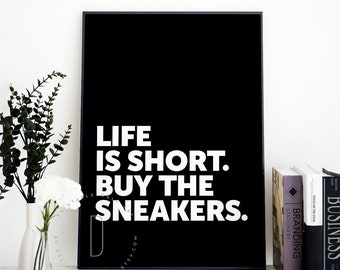 Life is short, Sneaker poster, Sneaker art, Sneakerhead art, Sneakerhead decor, Shoe addict, Mens room sign, Man cave decor, DIGITAL FILE